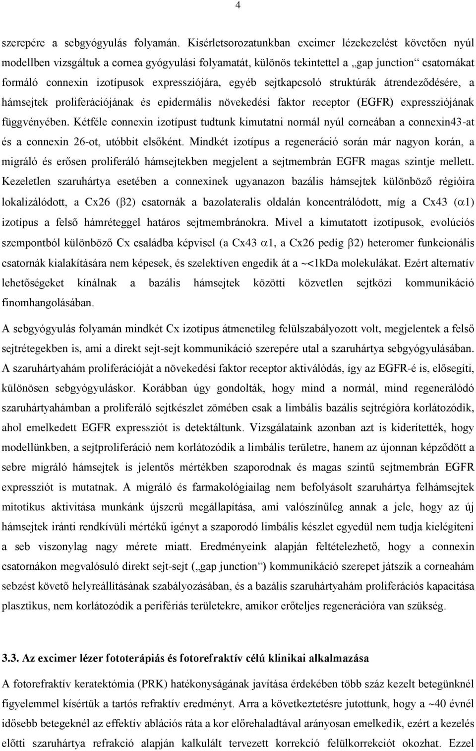 expressziójára, egyéb sejtkapcsoló struktúrák átrendeződésére, a hámsejtek proliferációjának és epidermális növekedési faktor receptor (EGFR) expressziójának függvényében.