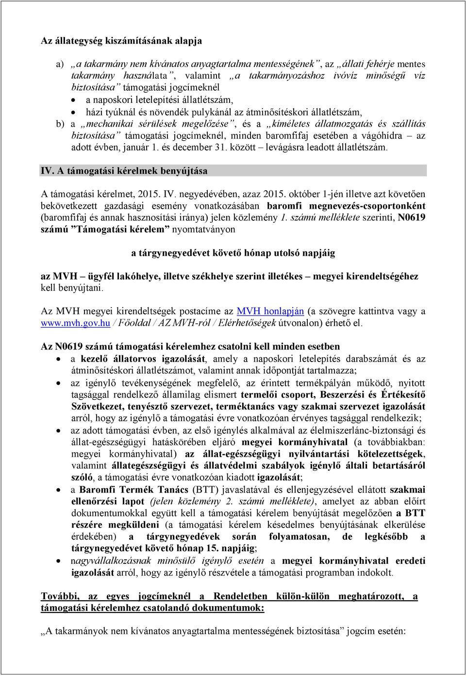 állatmozgatás és szállítás biztosítása támogatási jogcímeknél, minden baromfifaj esetében a vágóhídra az adott évben, január 1. és december 31. között levágásra leadott állatlétszám. IV.