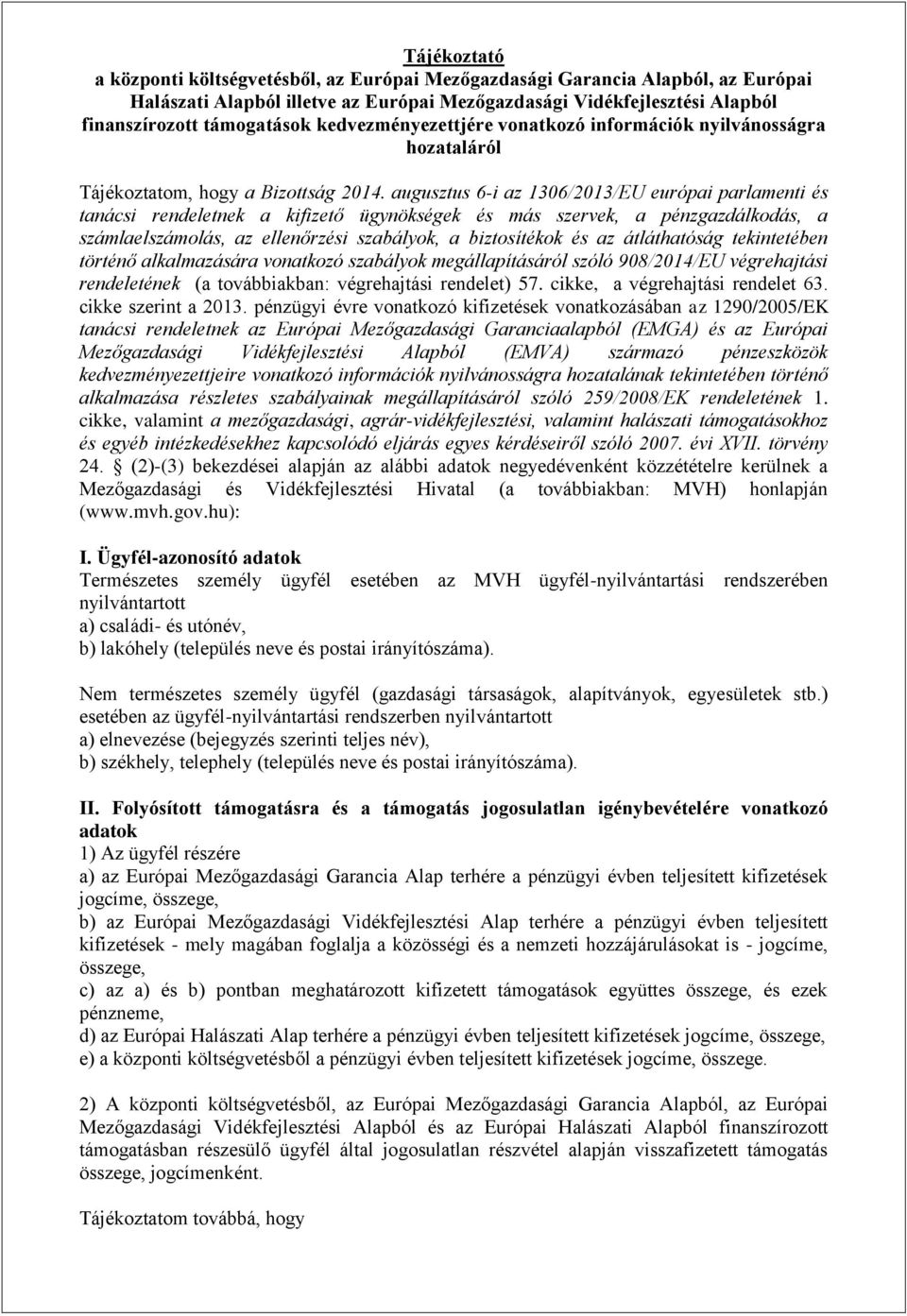 augusztus 6-i az 1306/2013/EU európai parlamenti és tanácsi rendeletnek a kifizető ügynökségek és más szervek, a pénzgazdálkodás, a számlaelszámolás, az ellenőrzési szabályok, a biztosítékok és az