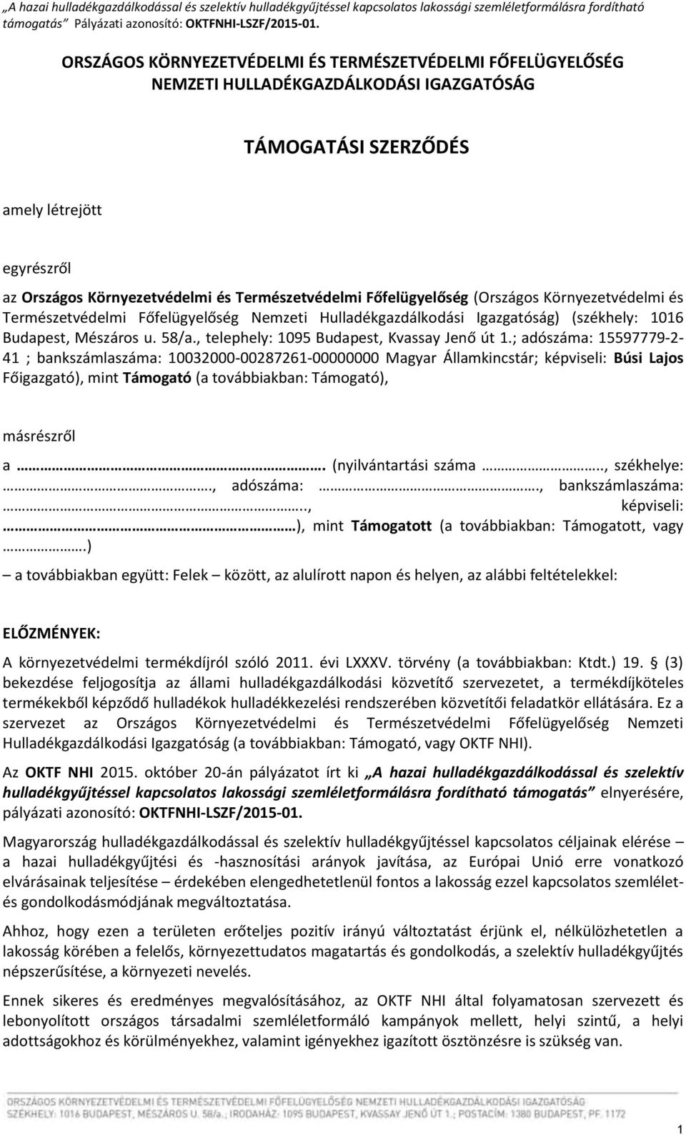 Főfelügyelőség (Országos Környezetvédelmi és Természetvédelmi Főfelügyelőség Nemzeti Hulladékgazdálkodási Igazgatóság) (székhely: 1016 Budapest, Mészáros u. 58/a.