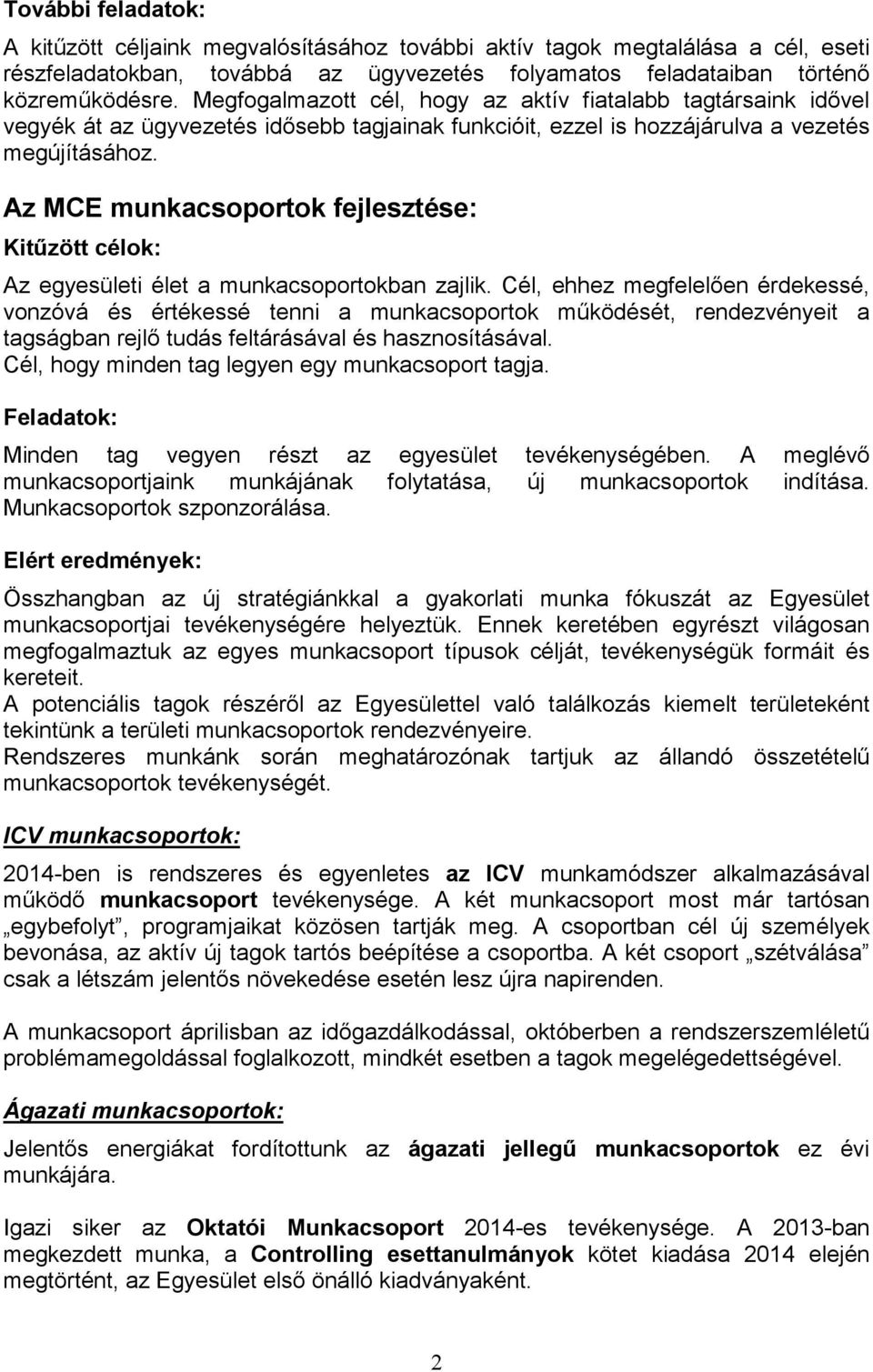 Az MCE munkacsoportok fejlesztése: Kitűzött célok: Az egyesületi élet a munkacsoportokban zajlik.
