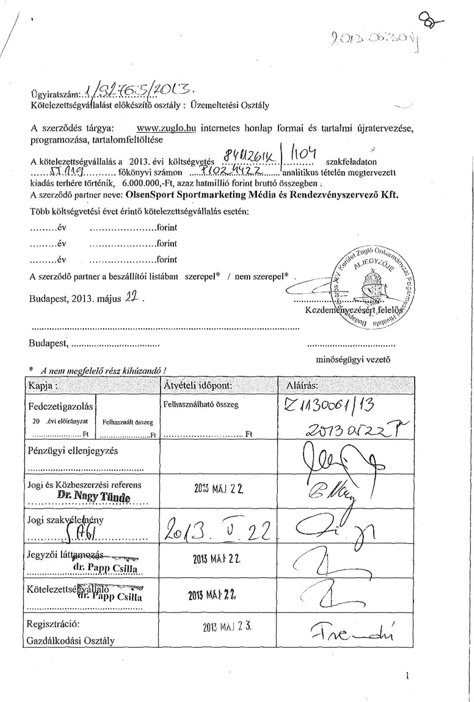 ..jlgájt^zz* analitikus tételén megtervezett kiadás terhére történik, 6.000.000,-Ft, azaz hatmillió forint bruttó összegben.