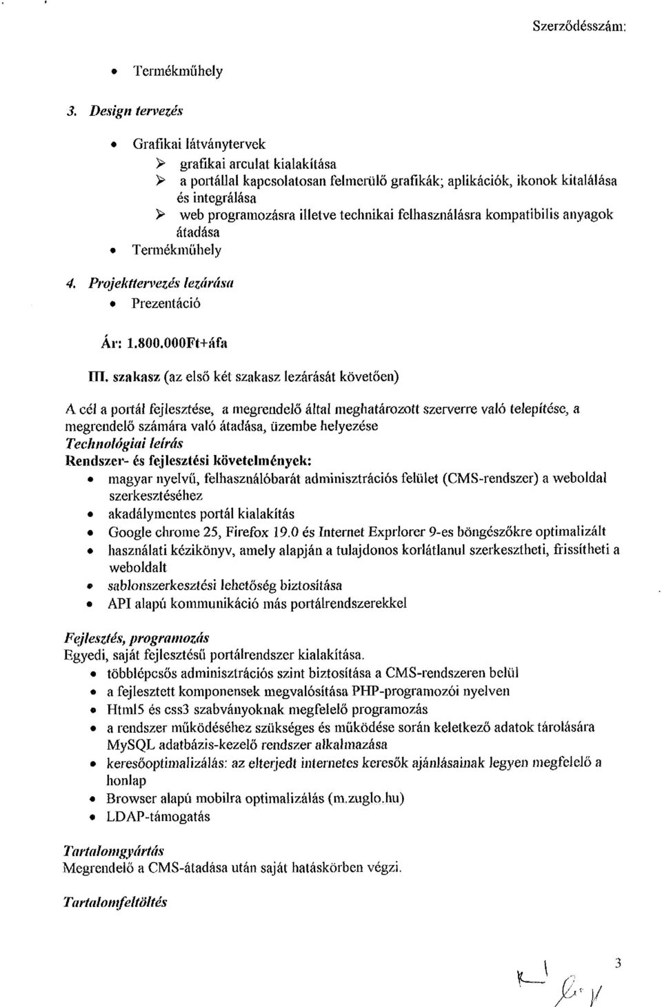 technikai felhasználásra kompatibilis anyagok átadása Termékműhely 4, Projekttervezés lezárása Prezentáció Ár: 1.800.000Ft+áfa ITT.