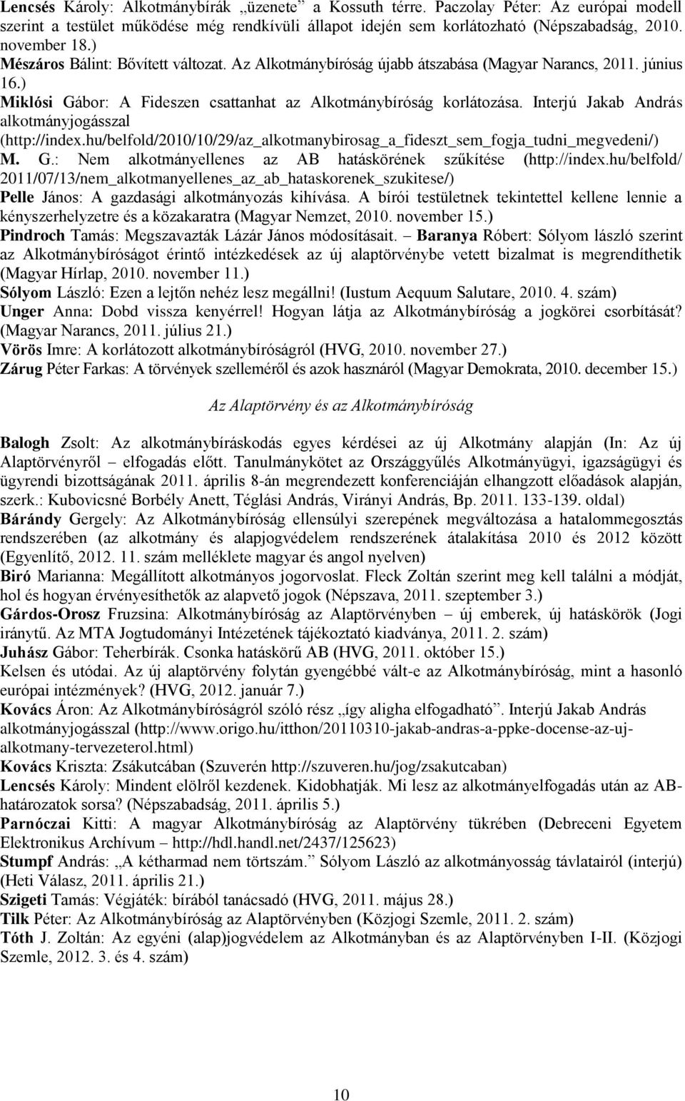 Interjú Jakab András alkotmányjogásszal (http://index.hu/belfold/2010/10/29/az_alkotmanybirosag_a_fideszt_sem_fogja_tudni_megvedeni/) M. G.