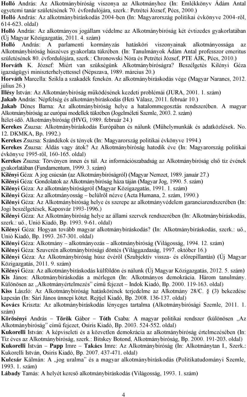 oldal) Holló András: Az alkotmányos jogállam védelme az Alkotmánybíróság két évtizedes gyakorlatában (Új Magyar Közigazgatás, 2011. 4.