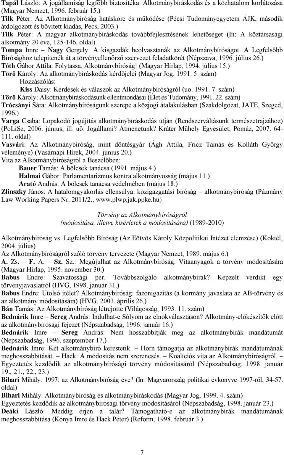 ) Tilk Péter: A magyar alkotmánybíráskodás továbbfejlesztésének lehetőséget (In: A köztársasági alkotmány 20 éve, 125-146.