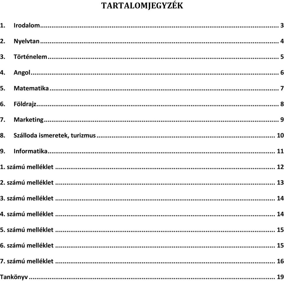 .. 11 1. számú melléklet... 12 2. számú melléklet... 13 3. számú melléklet... 14 4.