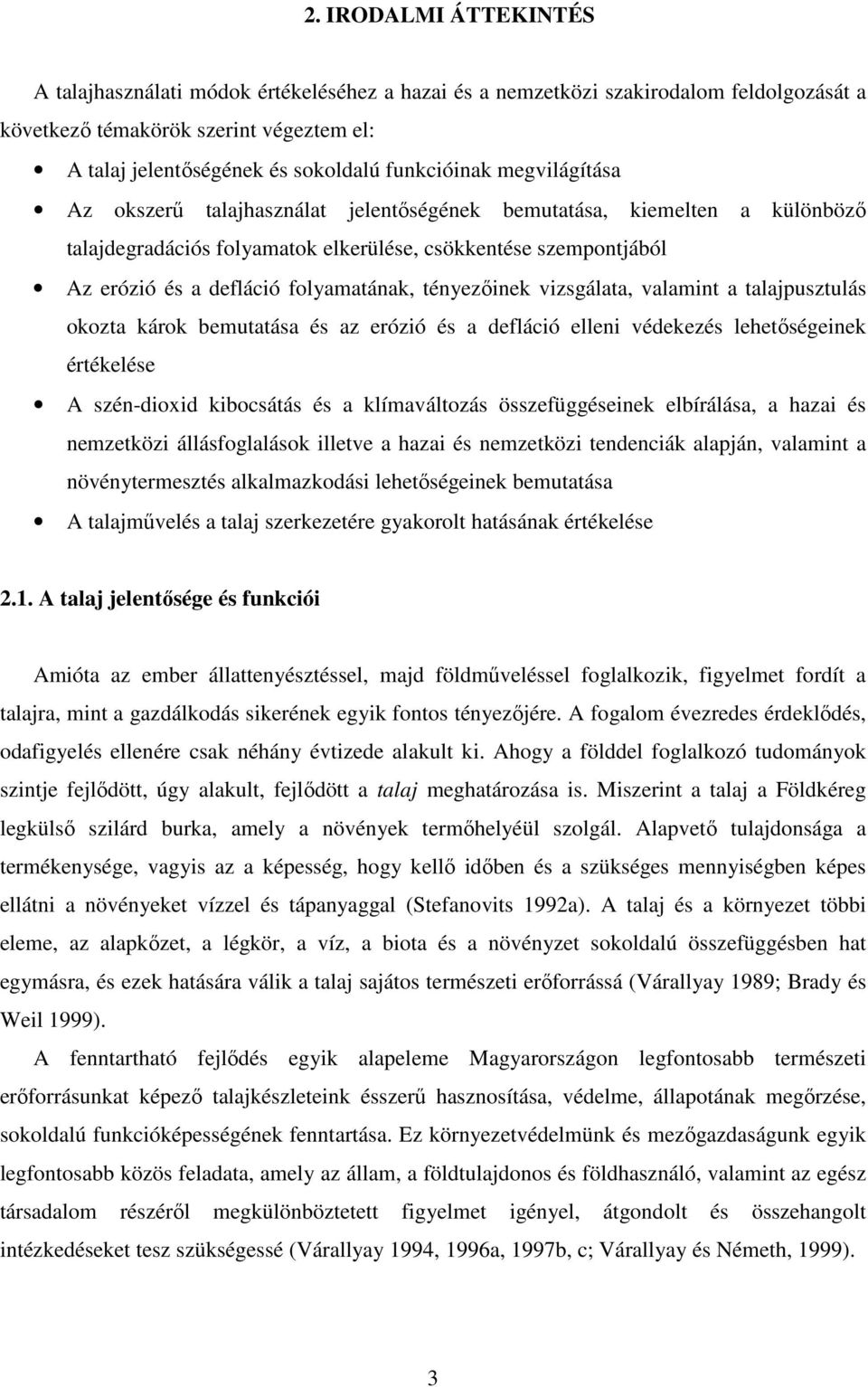 folyamatának, tényezıinek vizsgálata, valamint a talajpusztulás okozta károk bemutatása és az erózió és a defláció elleni védekezés lehetıségeinek értékelése A szén-dioxid kibocsátás és a
