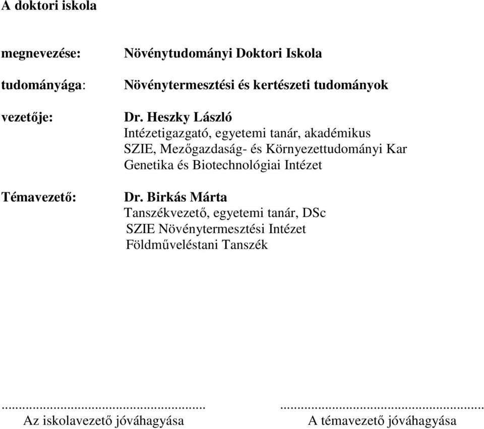 Heszky László Intézetigazgató, egyetemi tanár, akadémikus SZIE, Mezıgazdaság- és Környezettudományi Kar