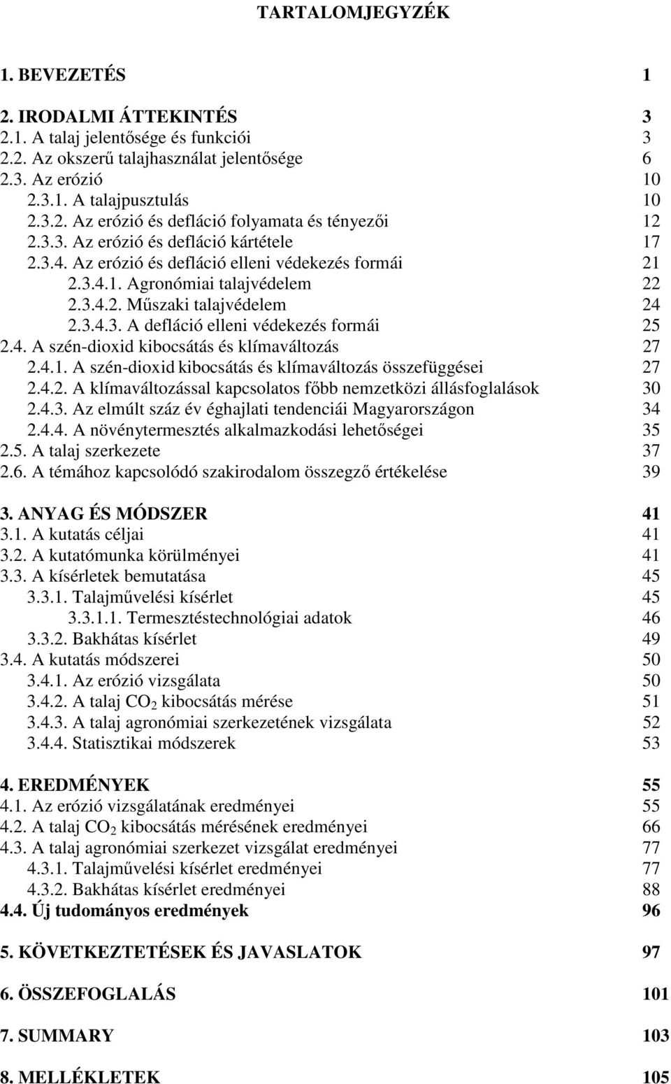 4. A szén-dioxid kibocsátás és klímaváltozás 27 2.4.1. A szén-dioxid kibocsátás és klímaváltozás összefüggései 27 2.4.2. A klímaváltozással kapcsolatos fıbb nemzetközi állásfoglalások 30