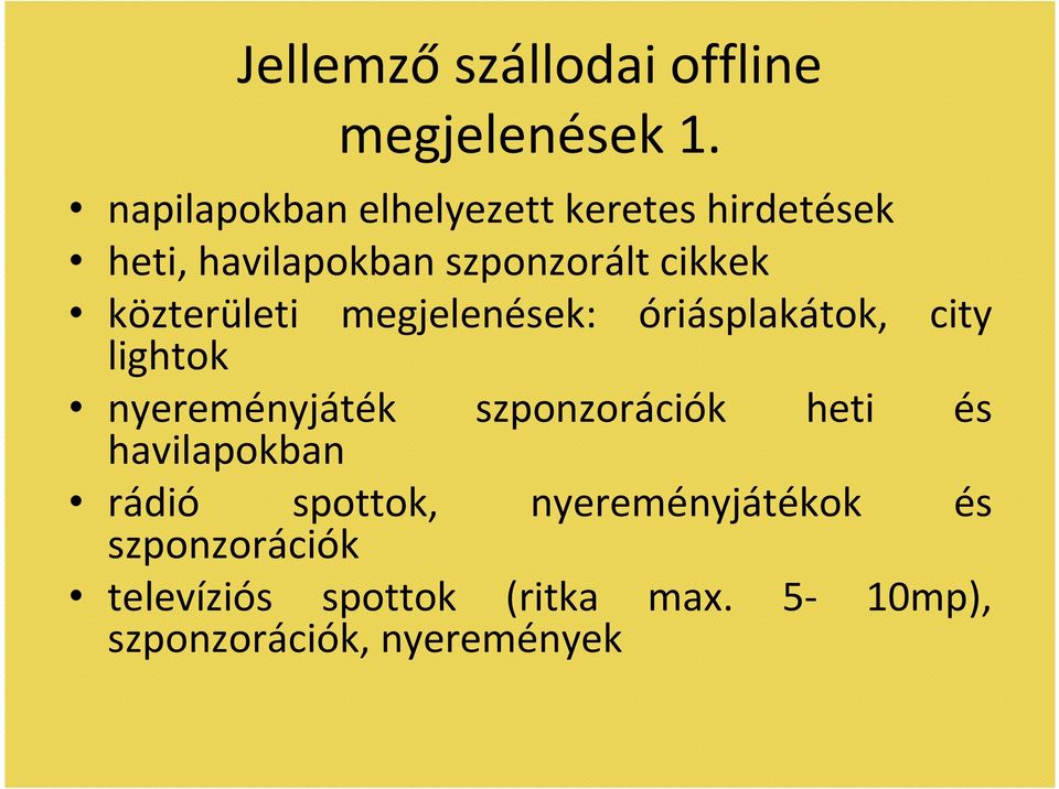 közterületi megjelenések: óriásplakátok, city lightok nyereményjáték szponzorációk