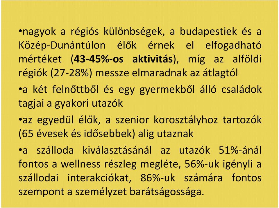 egyedül élők, a szenior korosztályhoz tartozók (65 évesek és idősebbek) alig utaznak a szálloda kiválasztásánál az utazók 51%-ánál