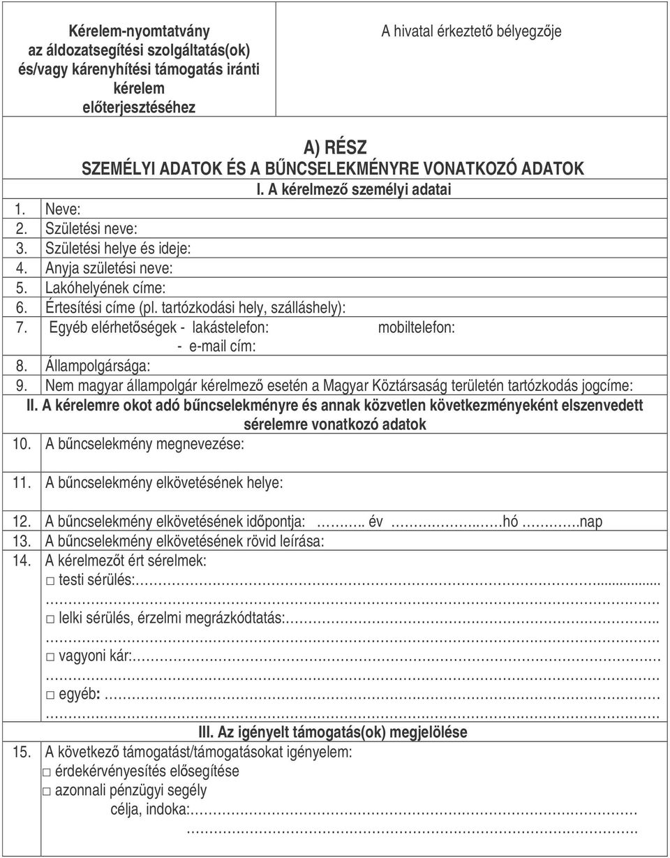 tartózkodási hely, szálláshely): 7. Egyéb elérhetségek - lakástelefon: mobiltelefon: - e-mail cím: 8. Állampolgársága: 9.