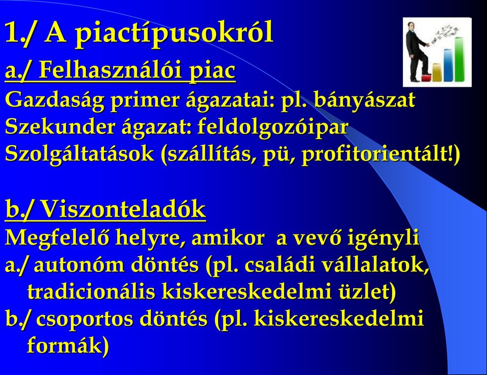 profitorientált!) b./ Viszonteladók Megfelelő helyre, amikor a vevő igényli a.