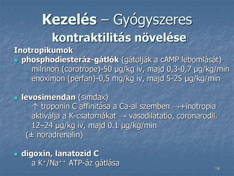 levosimendan (simdax) o troponin C affinitása a Ca-al szemben +inotropia o aktiválja a K-csatornákat vasodilatatio,