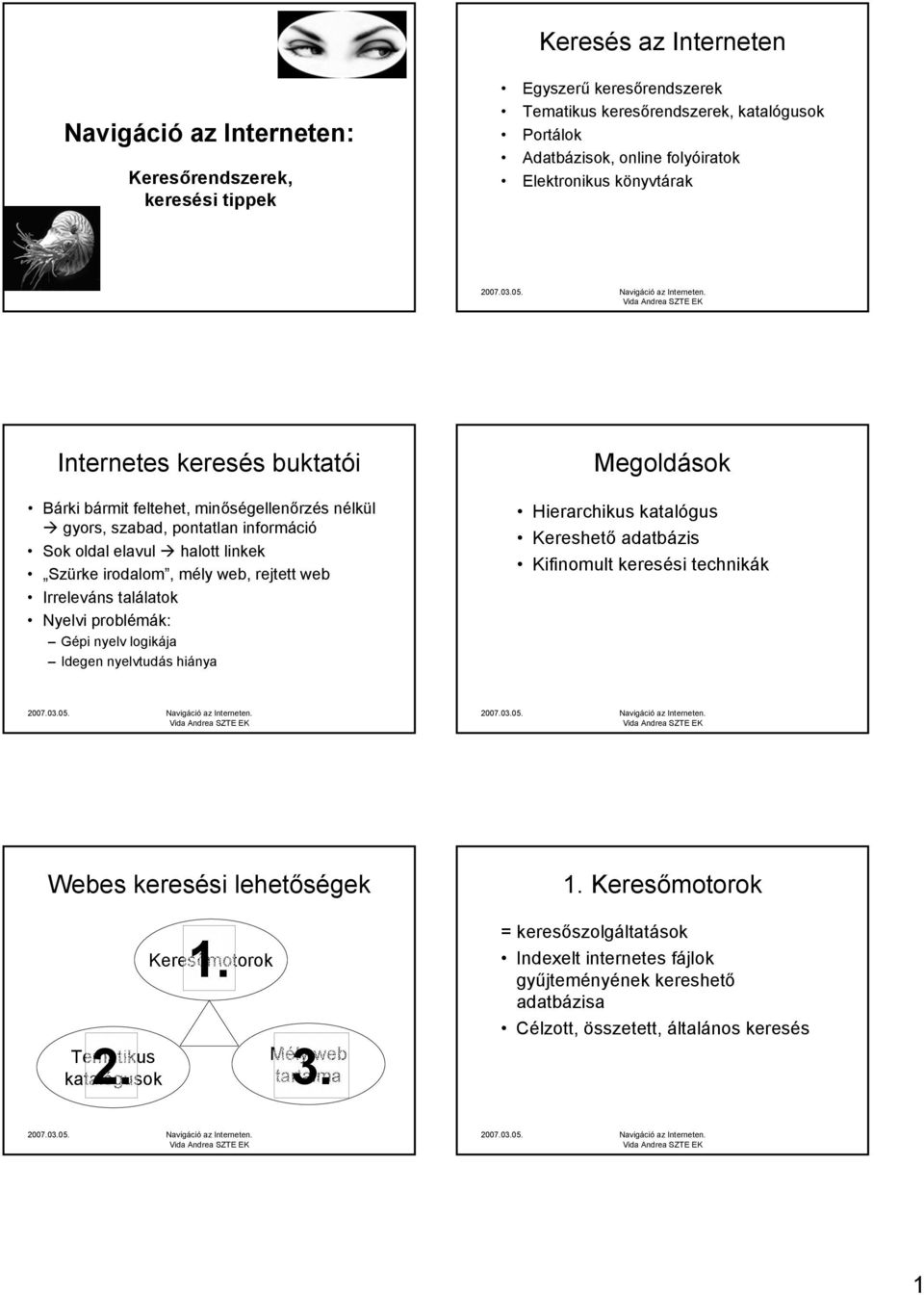 rejtett web Irreleváns találatok Nyelvi problémák: Gépi nyelv logikája Idegen nyelvtudás hiánya Megoldások Hierarchikus katalógus Kereshető adatbázis Kifinomult keresési technikák Webes keresési