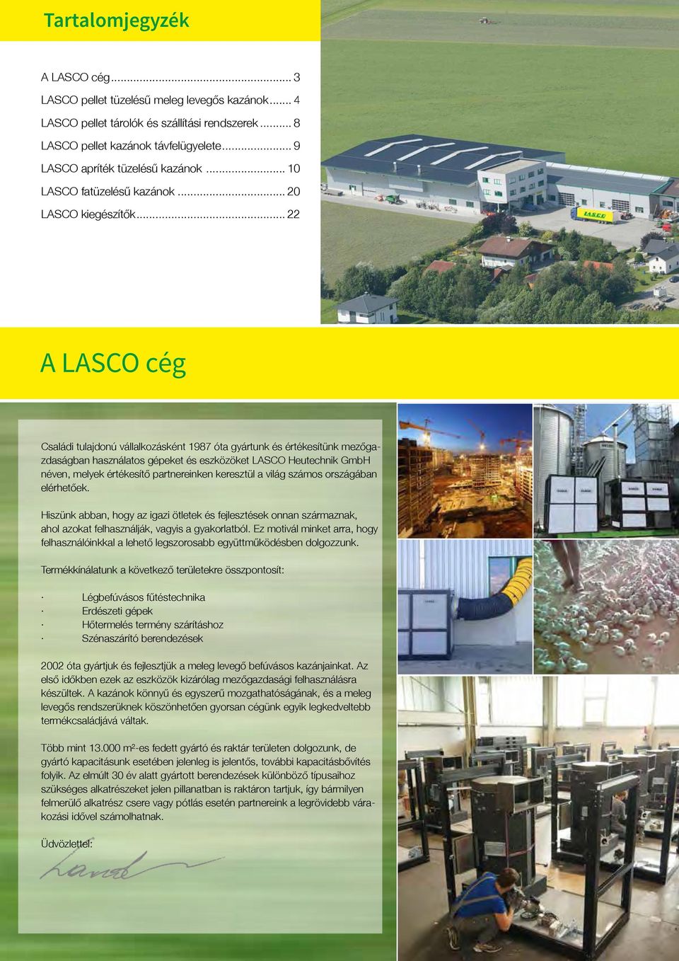 .. 22 A LASCO cég Családi tulajdonú vállalkozásként 1987 óta gyártunk és értékesítünk mezőgazdaságban használatos gépeket és eszközöket LASCO Heutechnik GmbH néven, melyek értékesítő partnereinken