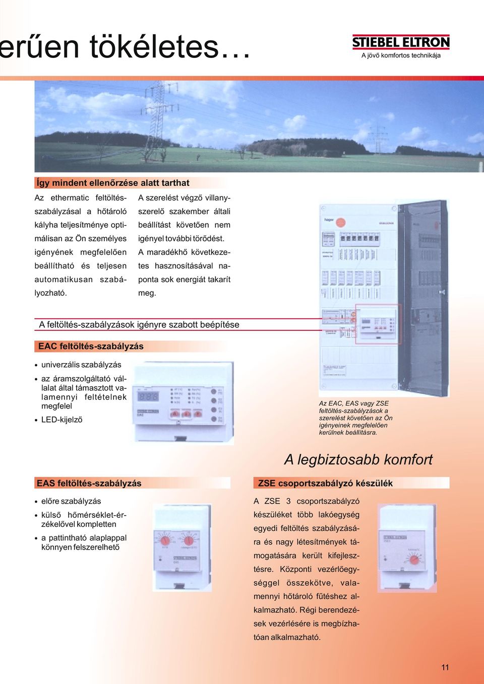 igényének megfelelõen A maradékhõ következetes beállítható és teljesen hasznosításával na- automatikusan szabályozhatóponta sok energiát takarít meg.