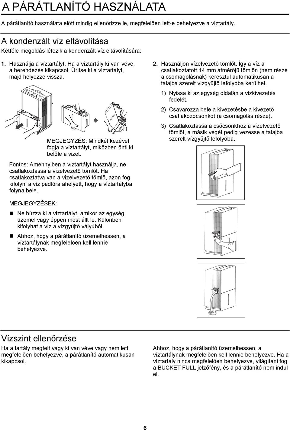 Ürítse ki a víztartályt, majd helyezze vissza. 2. Használjon vízelvezető tömlőt.