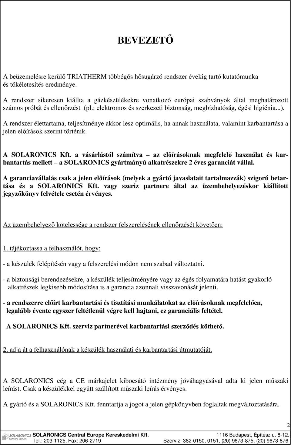 A rendszer élettartama, teljesítménye akkor lesz optimális, ha annak használata, valamint karbantartása a jelen elıírások szerint történik. A SOLARONICS Kft.