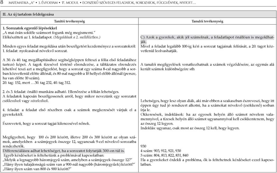 ) Minden egyes feladat megoldása után beszélgetést kezdeményez a sorozatokról: 1. feladat: nyolcasával növekvő sorozat. A 30. és 40.