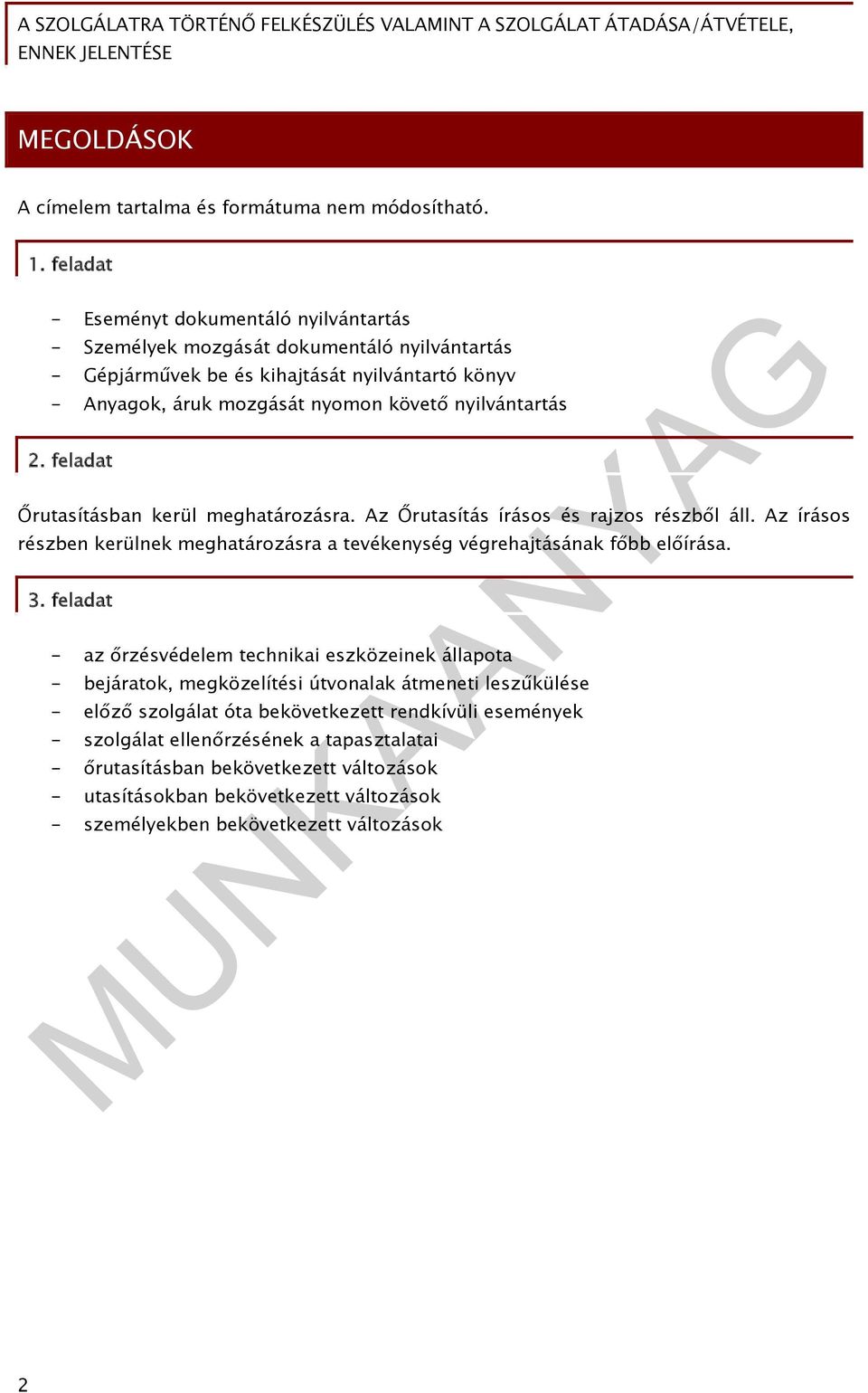 2. feladat Őrutasításban kerül meghatározásra. Az Őrutasítás írásos és rajzos részből áll. Az írásos részben kerülnek meghatározásra a tevékenység végrehajtásának főbb előírása. 3.