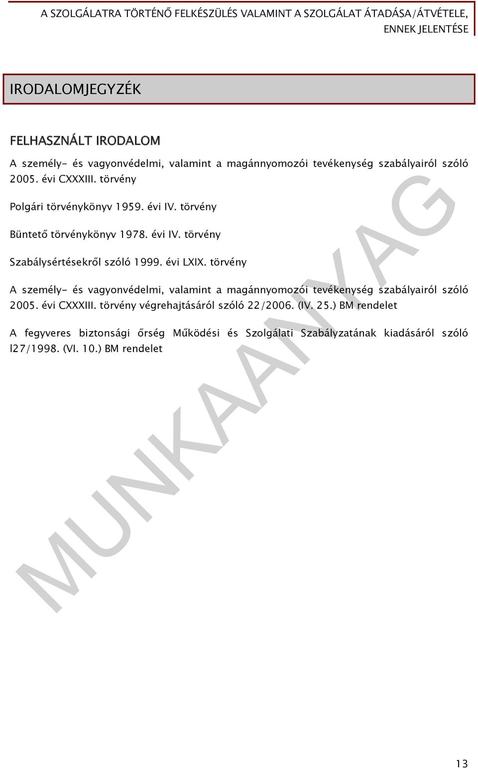 törvény A személy- és vagyonvédelmi, valamint a magánnyomozói tevékenység szabályairól szóló 2005. évi CXXXIII.