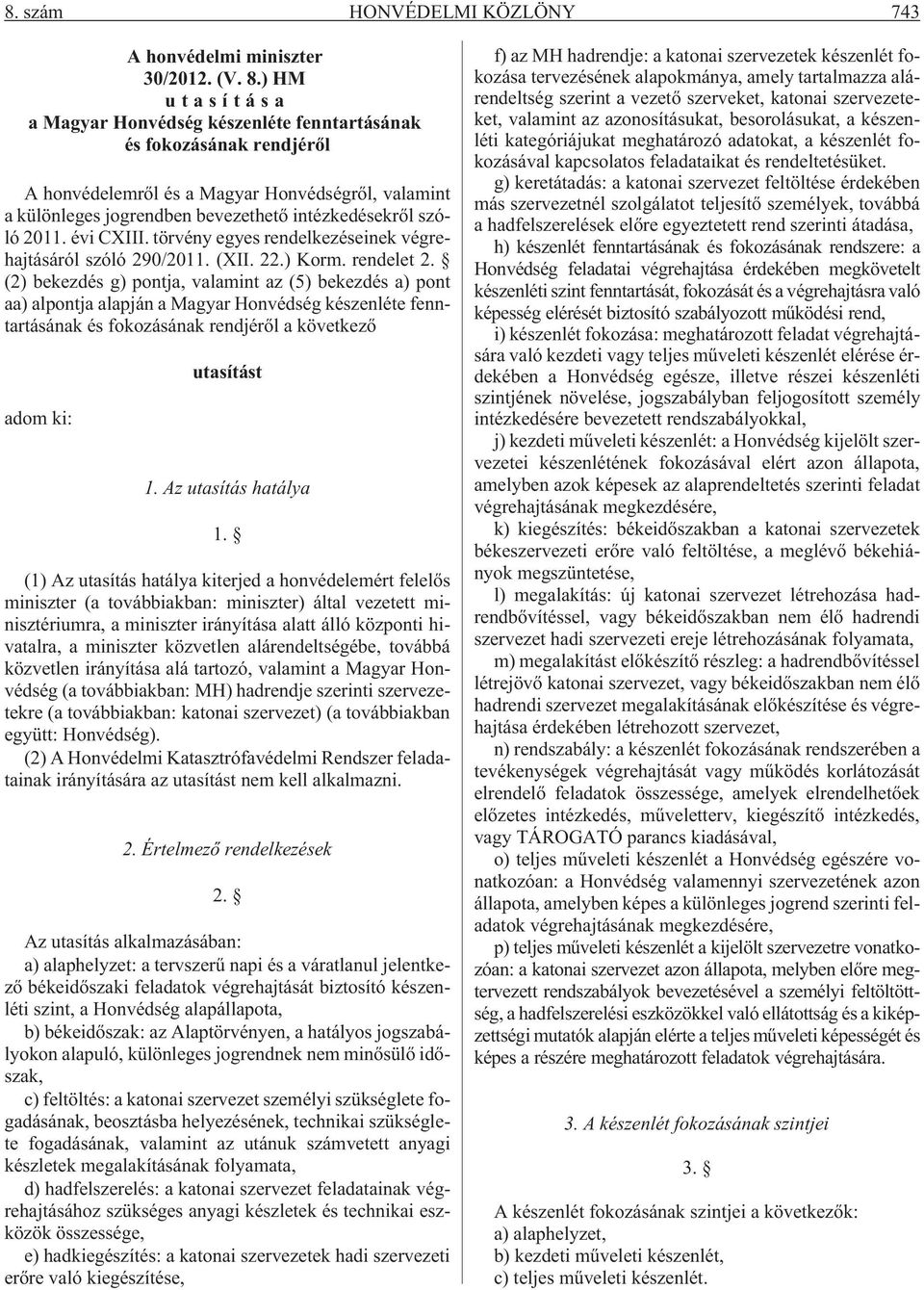 évi CXIII. törvény egyes rendelkezéseinek végrehajtásáról szóló 290/2011. (XII. 22.) Korm. rendelet 2.