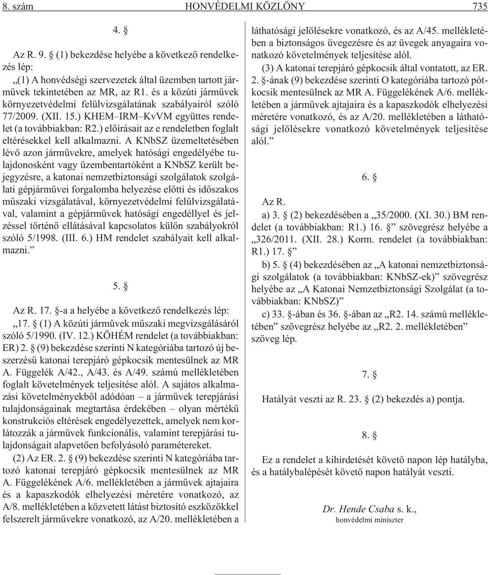 ) elõírásait az e rendeletben foglalt eltérésekkel kell alkalmazni.