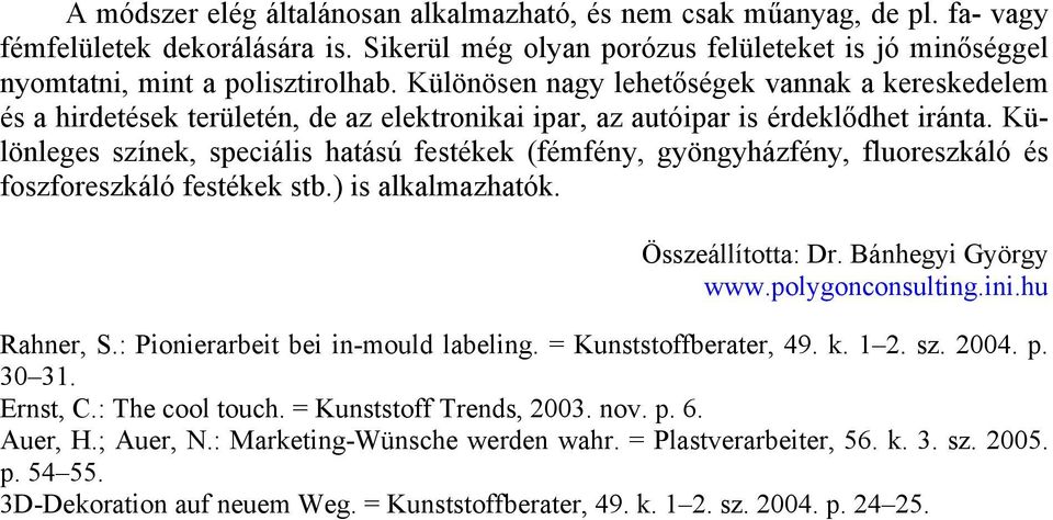 Különleges színek, speciális hatású festékek (fémfény, gyöngyházfény, fluoreszkáló és foszforeszkáló festékek stb.) is alkalmazhatók. Összeállította: Dr. Bánhegyi György www.polygonconsulting.ini.