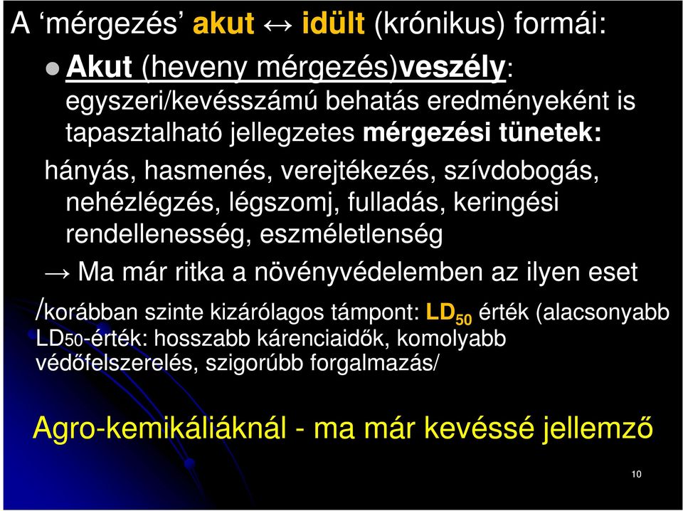 rendellenesség, eszméletlenség Ma már ritka a növényvédelemben az ilyen eset /korábban szinte kizárólagos támpont: LD 50 érték