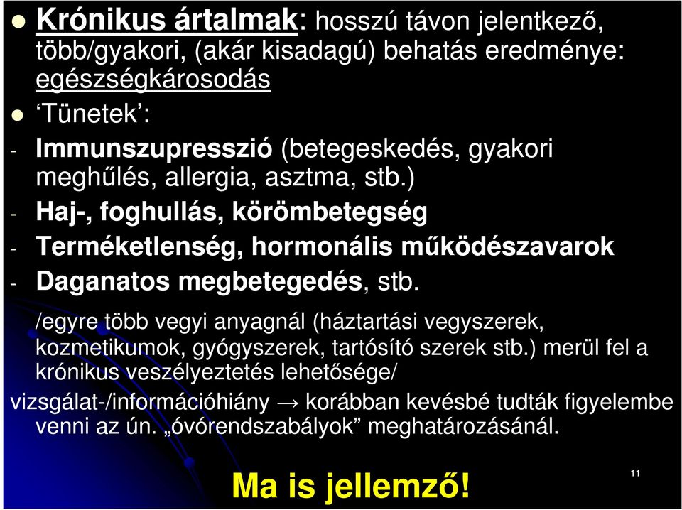 ) - Haj-, foghullás, körömbetegség - Terméketlenség, hormonális működészavarok - Daganatos megbetegedés,, stb.