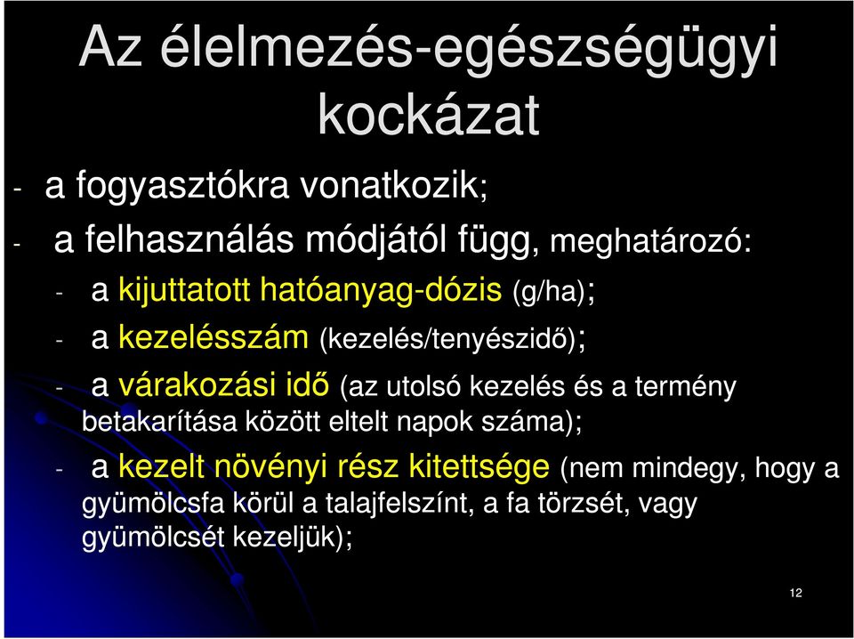 várakozási idő (az utolsó kezelés és a termény betakarítása között eltelt napok száma); - a kezelt növényi
