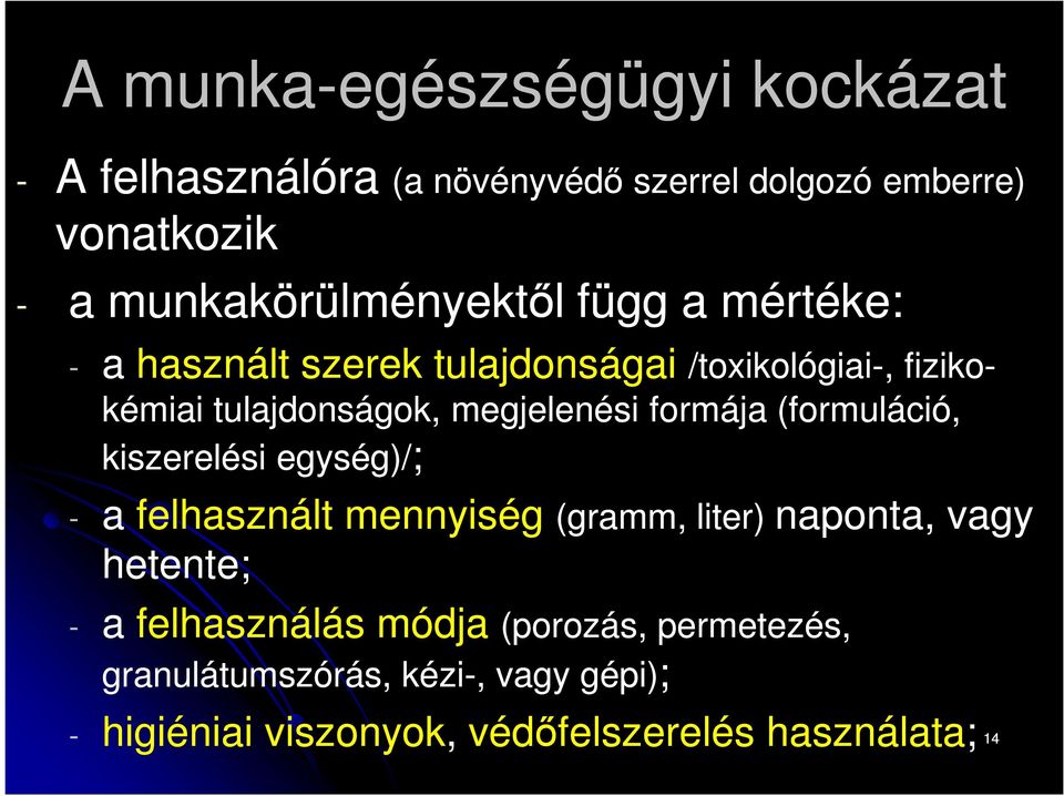 formája (formuláció formuláció, kiszerelési egység)/; - a felhasznált mennyiség (gramm, liter) naponta, vagy hetente; - a