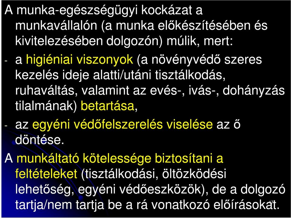 dohányzás tilalmának) betartása, - az egyéni védőfelszerelés viselése az ő döntése.