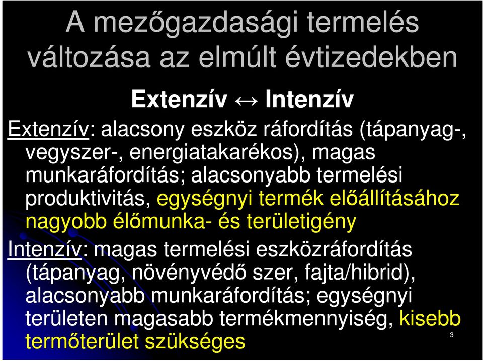 előállításához nagyobb élőmunka- és területigény Intenzív: magas termelési eszközráfordítás (tápanyag, növényvédő