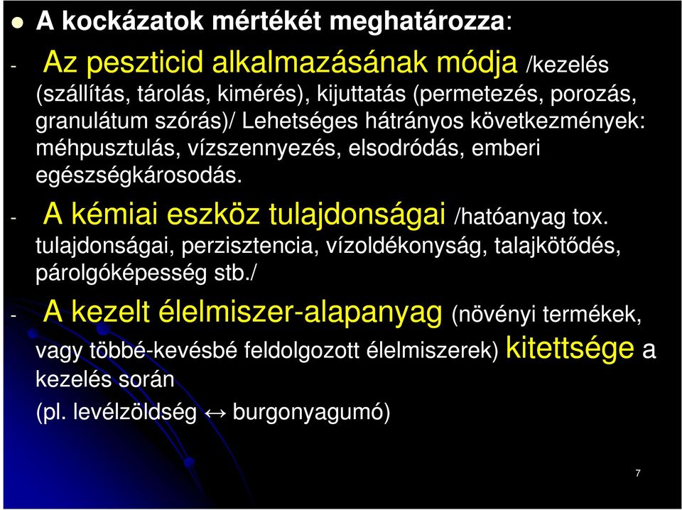 - A kémiai eszköz tulajdonságai /hatóanyag /hatóanyag tox. tulajdonságai, perzisztencia, vízoldékonyság, talajkötődés, párolgóképesség stb.