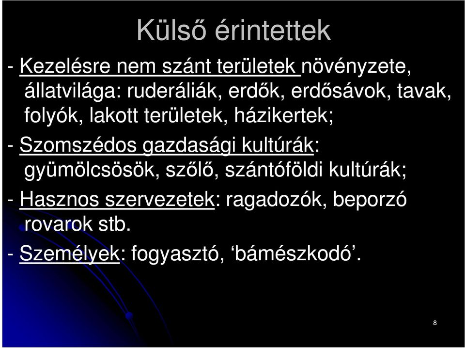 Szomszédos gazdasági kultúrák: gyümölcsösök, szőlő, szántóföldi kultúrák; -