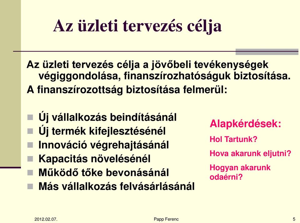 A finanszírozottság biztosítása felmerül: Új vállalkozás beindításánál Új termék kifejlesztésénél