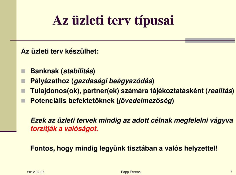 befektetőknek (jövedelmezőség) Ezek az üzleti tervek mindig az adott célnak megfelelni vágyva