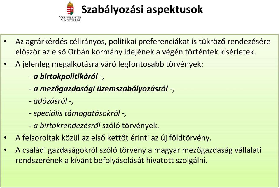 A jelenleg megalkotásra váró legfontosabb törvények: -a birtokpolitikáról -, - a mezőgazdasági üzemszabályozásról -, -adózásról -, -