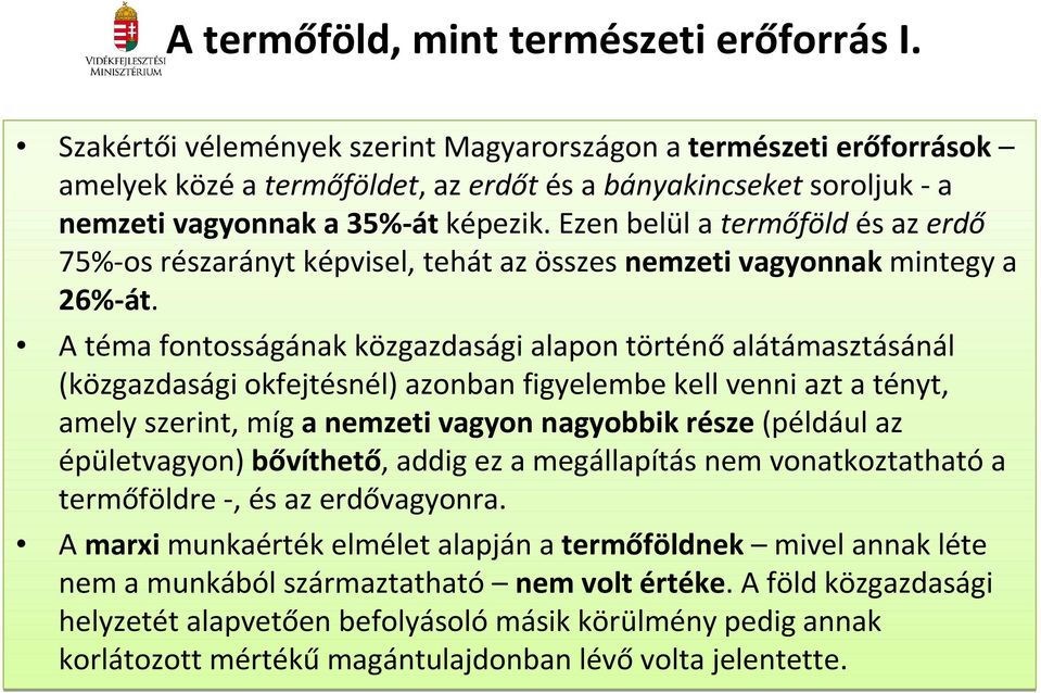 Ezen belül a termőföld és az erdő 75%-osrészarányt képvisel, tehát az összes nemzeti vagyonnak mintegy a 26%-át.