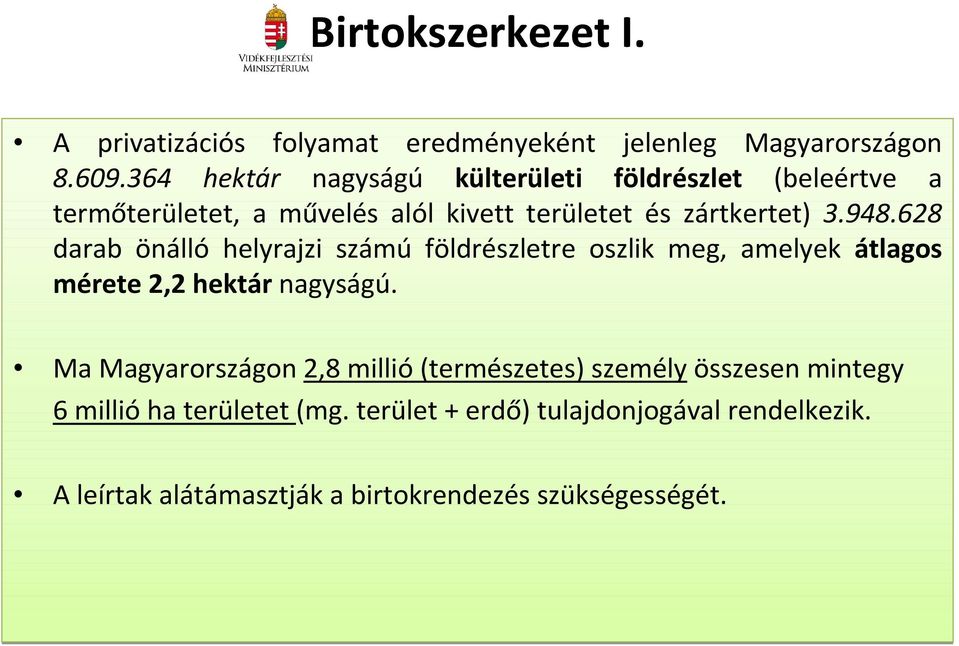 628 darab önálló helyrajzi számú földrészletre oszlik meg, amelyek átlagos mérete 2,2 hektár nagyságú.