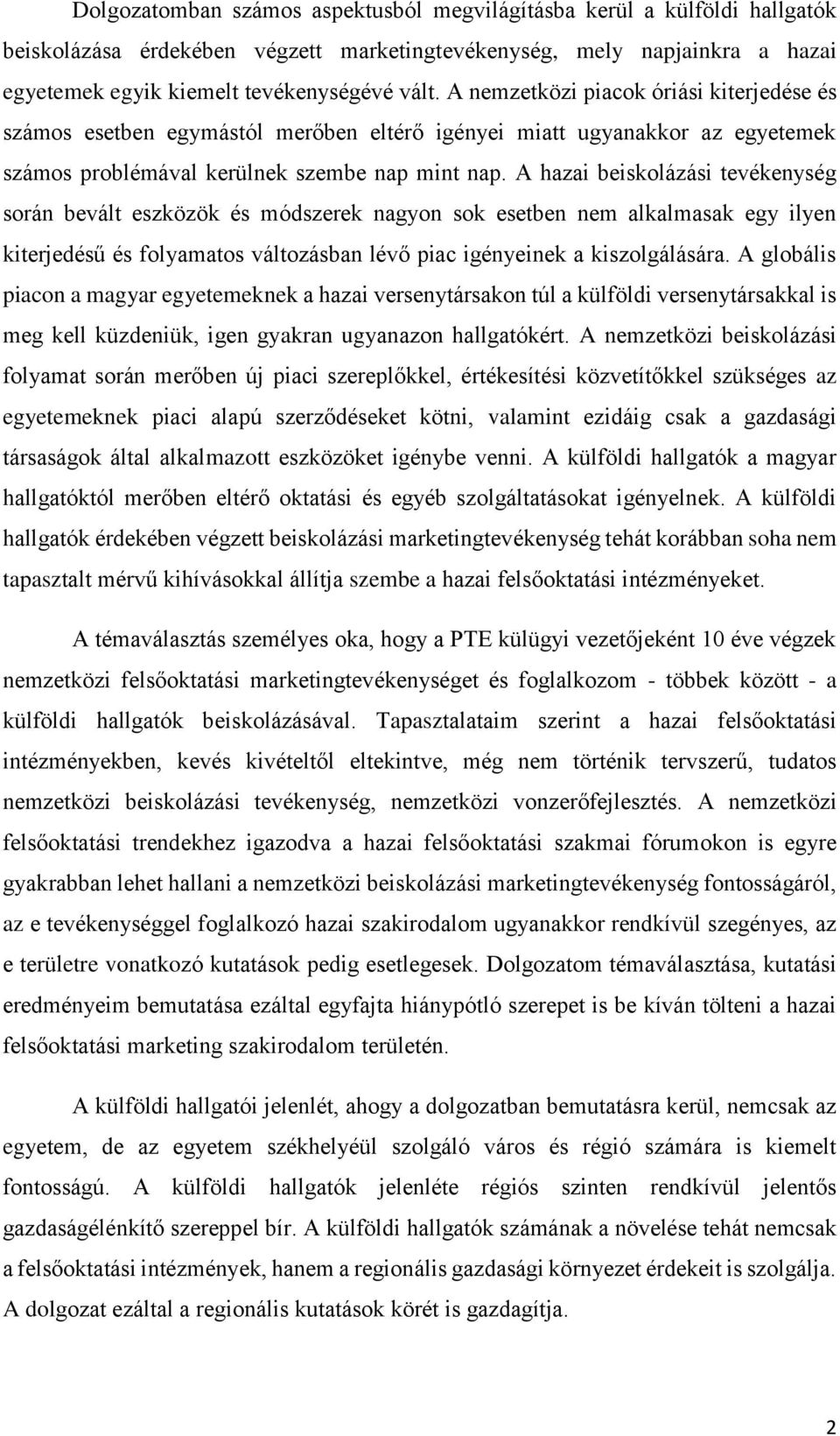 A hazai beiskolázási tevékenység során bevált eszközök és módszerek nagyon sok esetben nem alkalmasak egy ilyen kiterjedésű és folyamatos változásban lévő piac igényeinek a kiszolgálására.