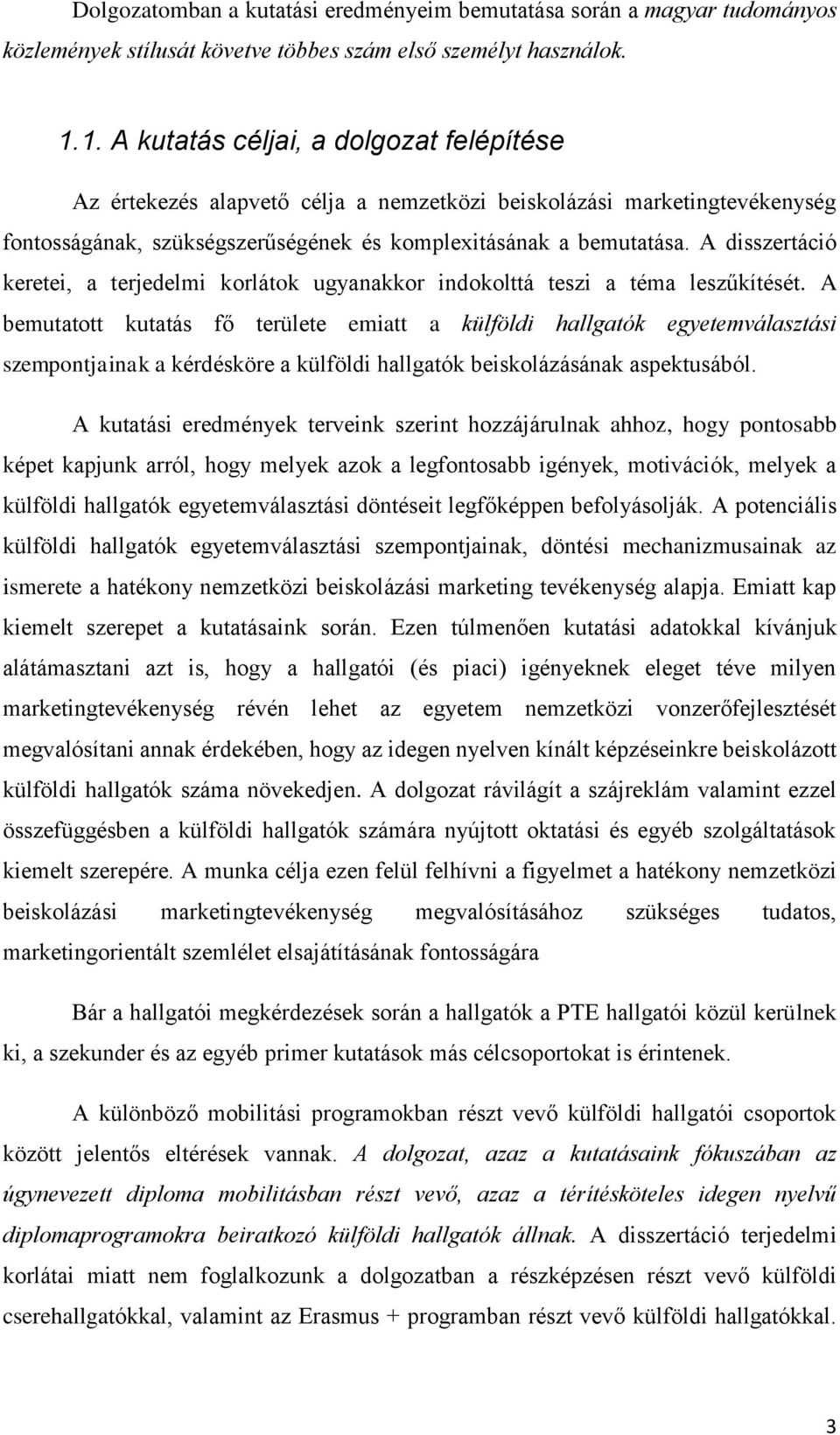A disszertáció keretei, a terjedelmi korlátok ugyanakkor indokolttá teszi a téma leszűkítését.