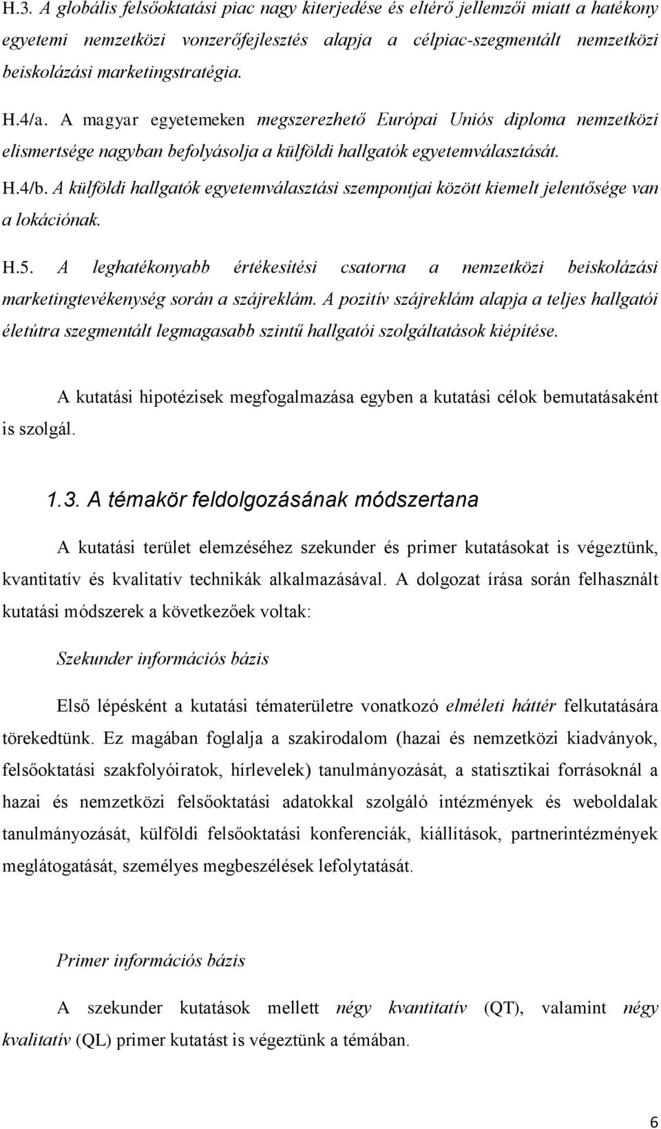 A külföldi hallgatók egyetemválasztási szempontjai között kiemelt jelentősége van a lokációnak. H.5.