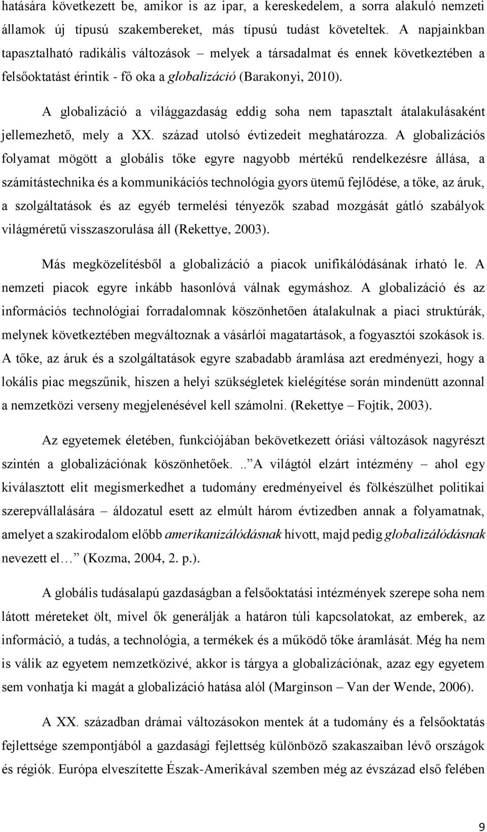 A globalizáció a világgazdaság eddig soha nem tapasztalt átalakulásaként jellemezhető, mely a XX. század utolsó évtizedeit meghatározza.