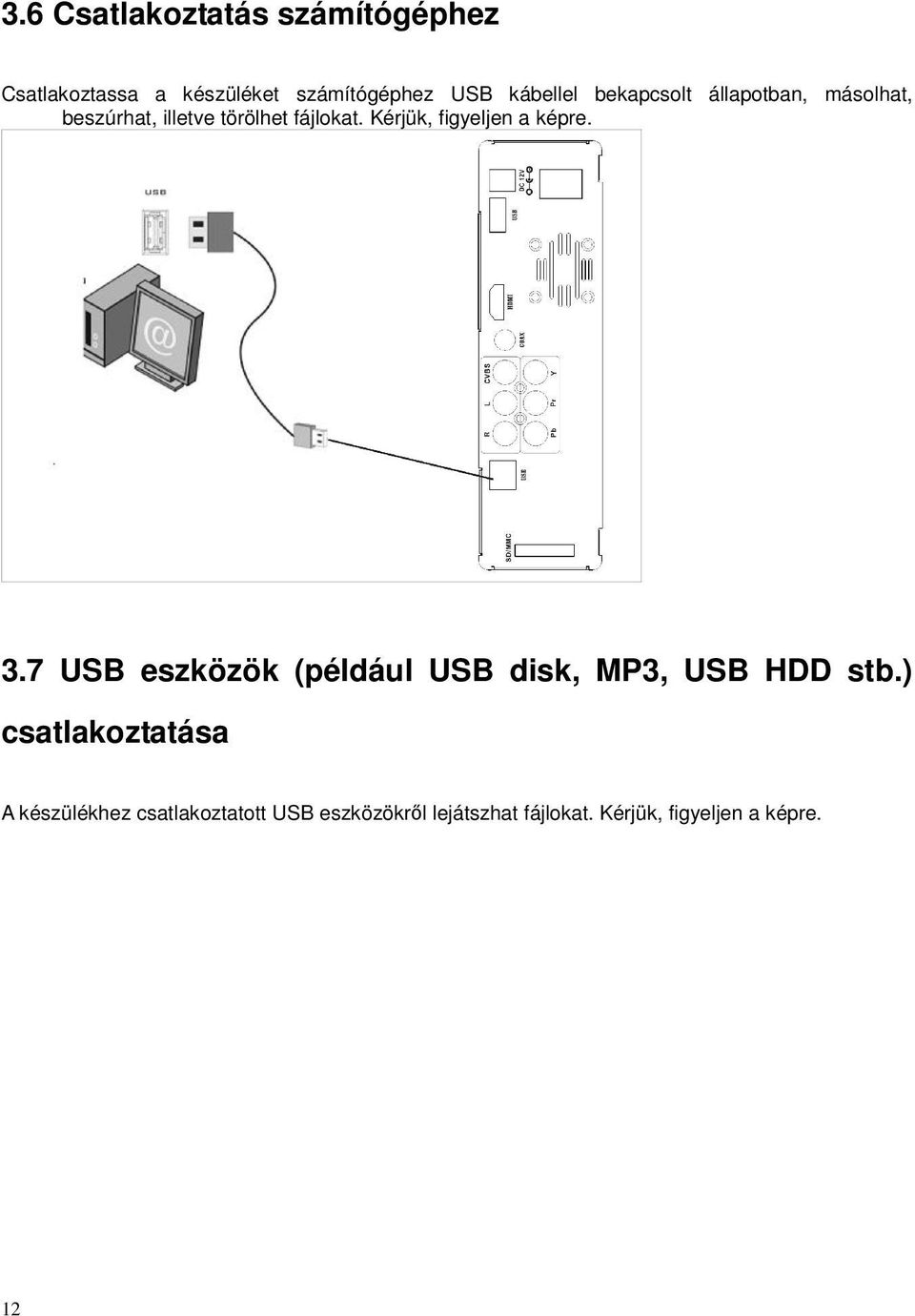 Kérjük, figyeljen a képre. 3.7 USB eszközök (például USB disk, MP3, USB HDD stb.