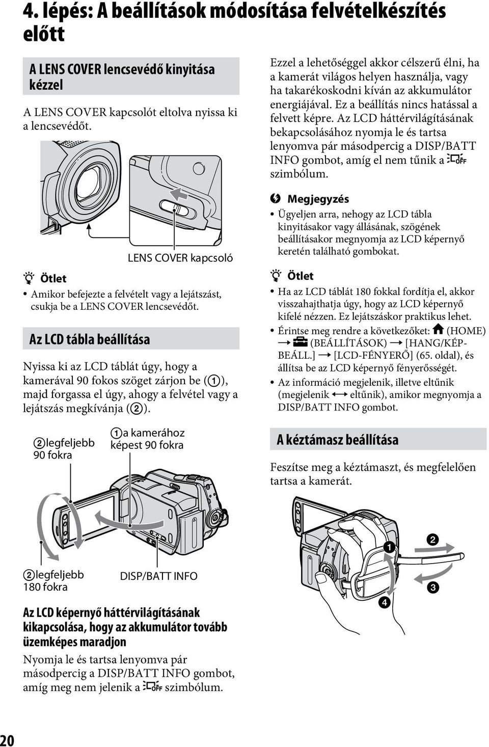Az LCD háttérvilágításának bekapcsolásához nyomja le és tartsa lenyomva pár másodpercig a DISP/BATT INFO gombot, amíg el nem tűnik a szimbólum.