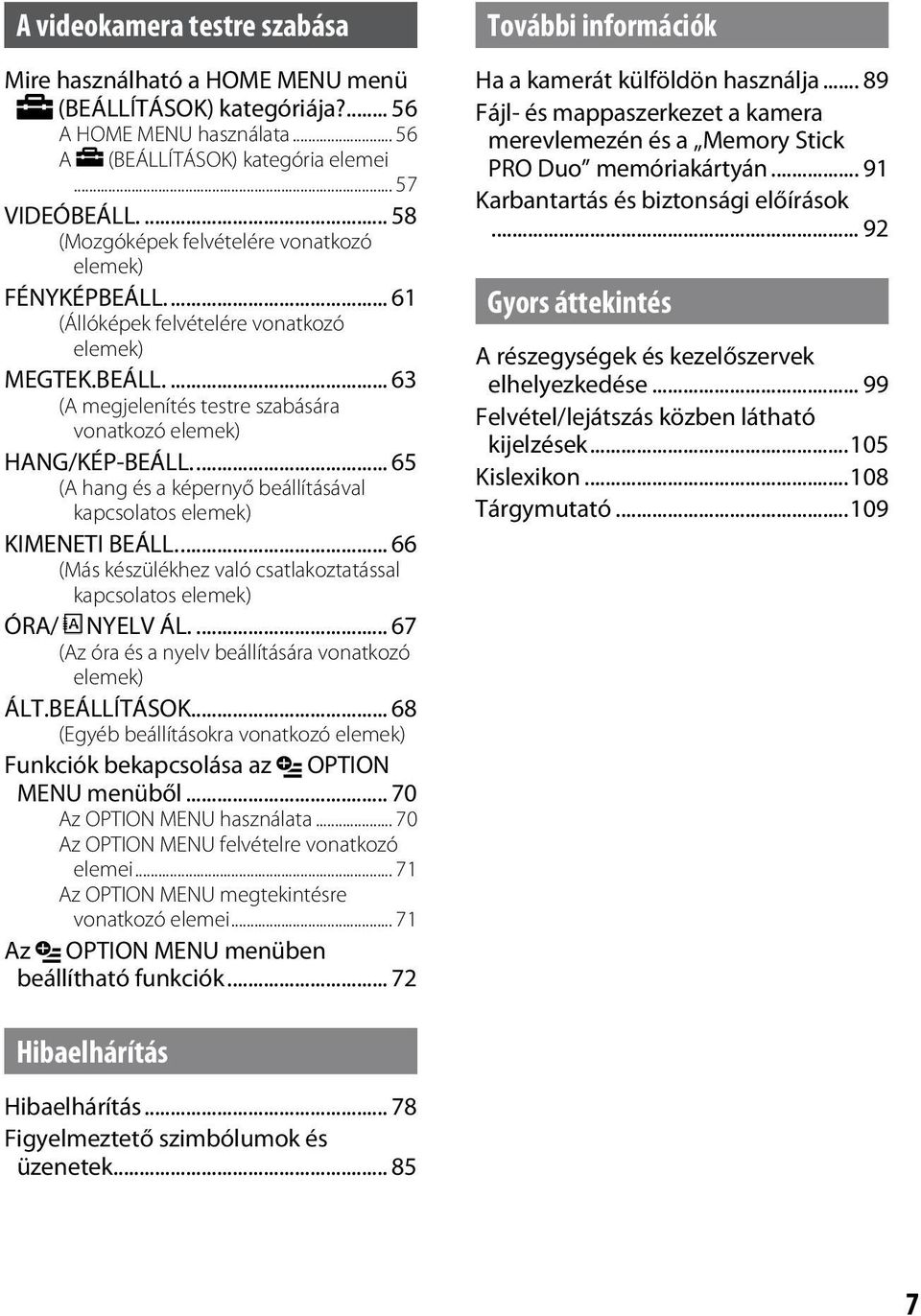.. 65 (A hang és a képernyő beállításával kapcsolatos elemek) KIMENETI BEÁLL... 66 (Más készülékhez való csatlakoztatással kapcsolatos elemek) ÓRA/ NYELV ÁL.